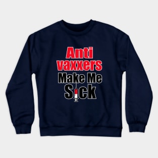 Anti vaxxers make me sick Crewneck Sweatshirt